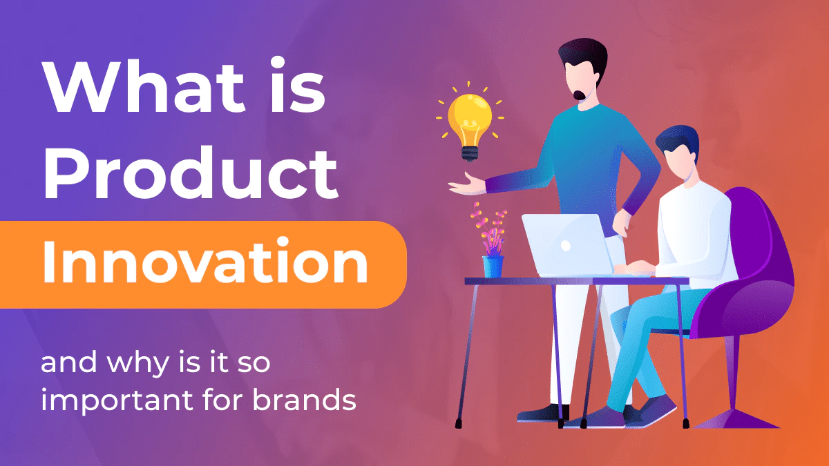 What Is Product Innovation and why is it so important for brands (2022)