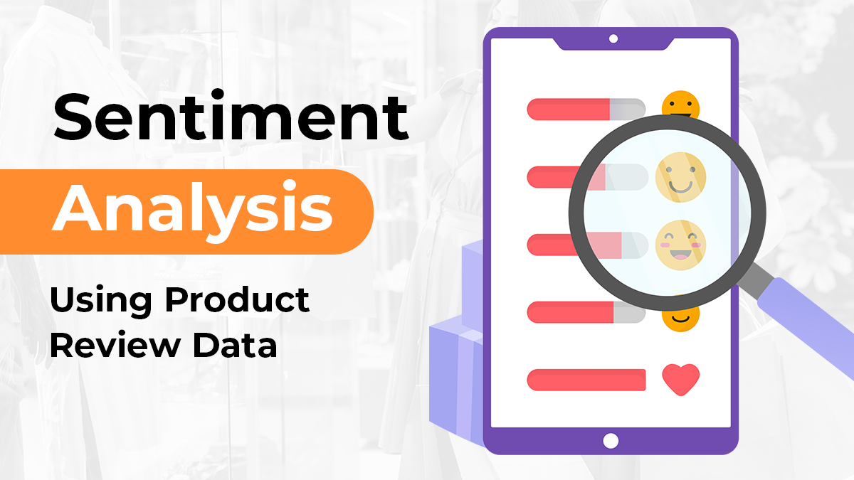 Sentiment Analysis Using Product Review Data – Unlock Your Product Sentiment 4 Easy Steps