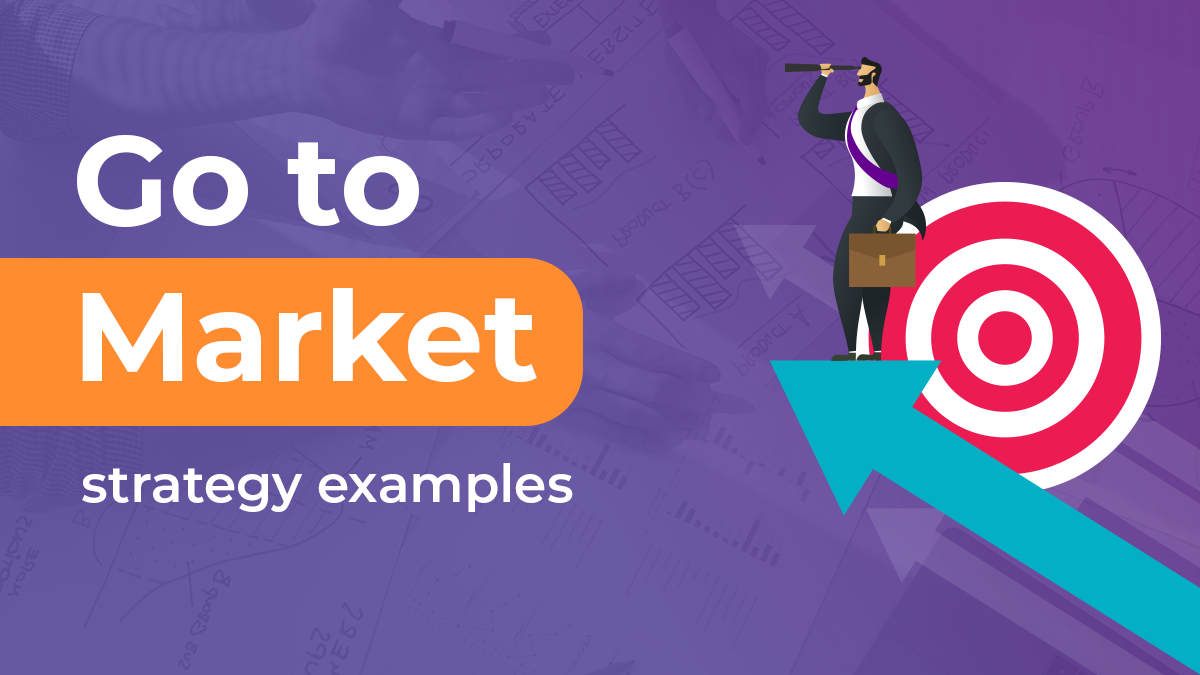 Go To Market Strategy Examples (2022 updated)