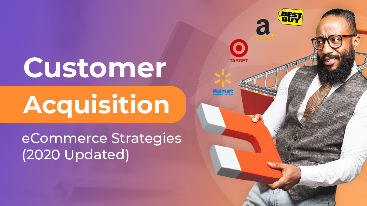 Customer Acquisition eCommerce Strategies (2022 Updated)