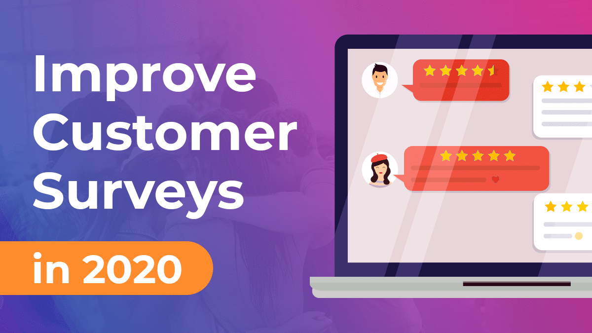 How To Improve Customer Surveys In 2021 (The Easy Way)