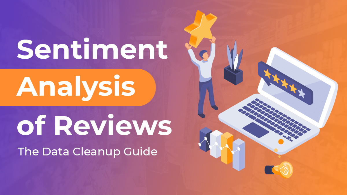 Sentiment Analysis of Reviews – Data Cleanup Guide (2021)