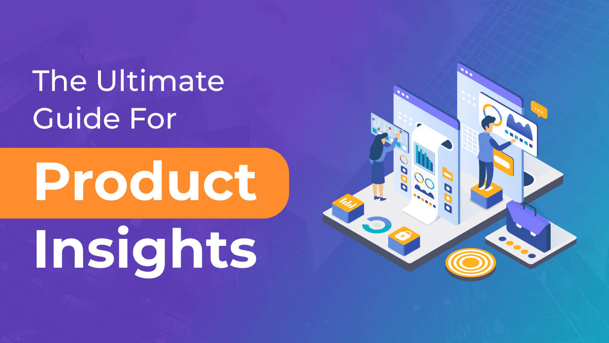 The Ultimate Guide For Product Insights