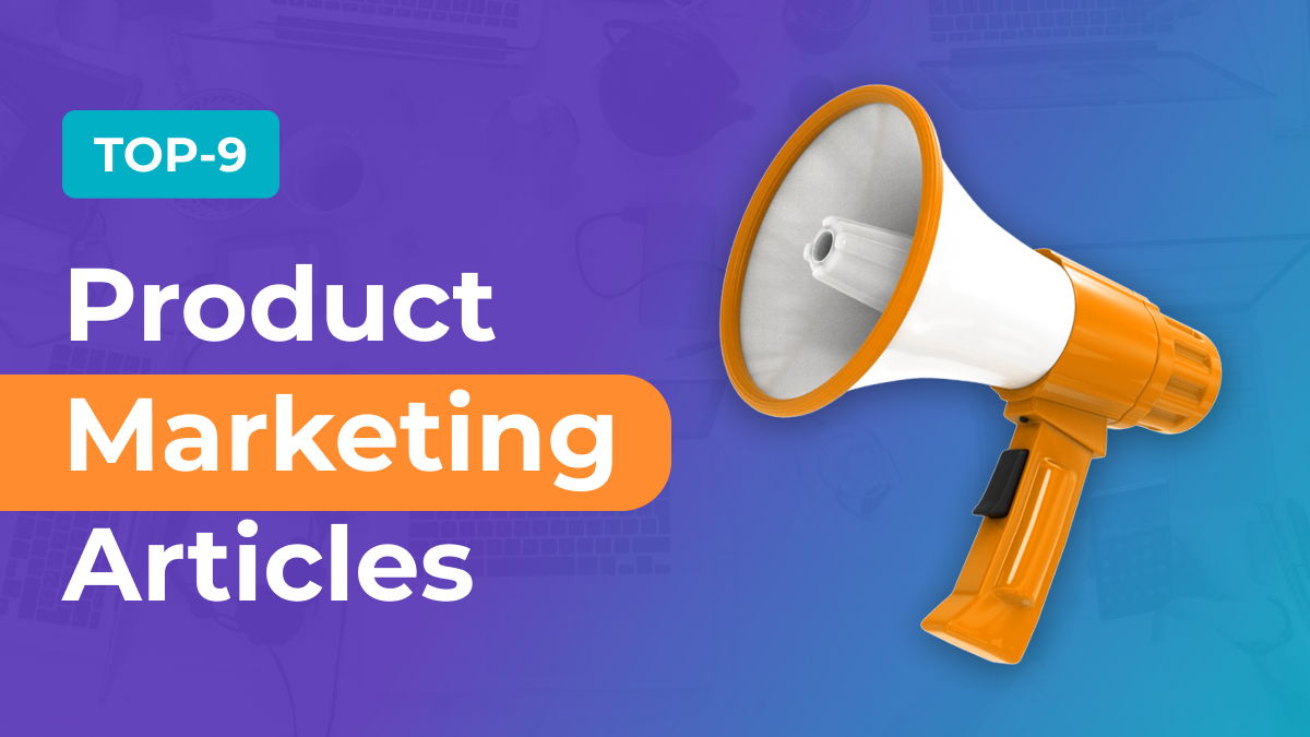Top 9 Product Marketing Articles For 2021