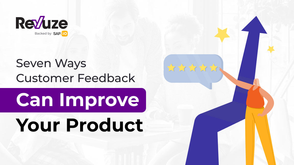 Seven Ways Customer Feedback Can Improve Your Product