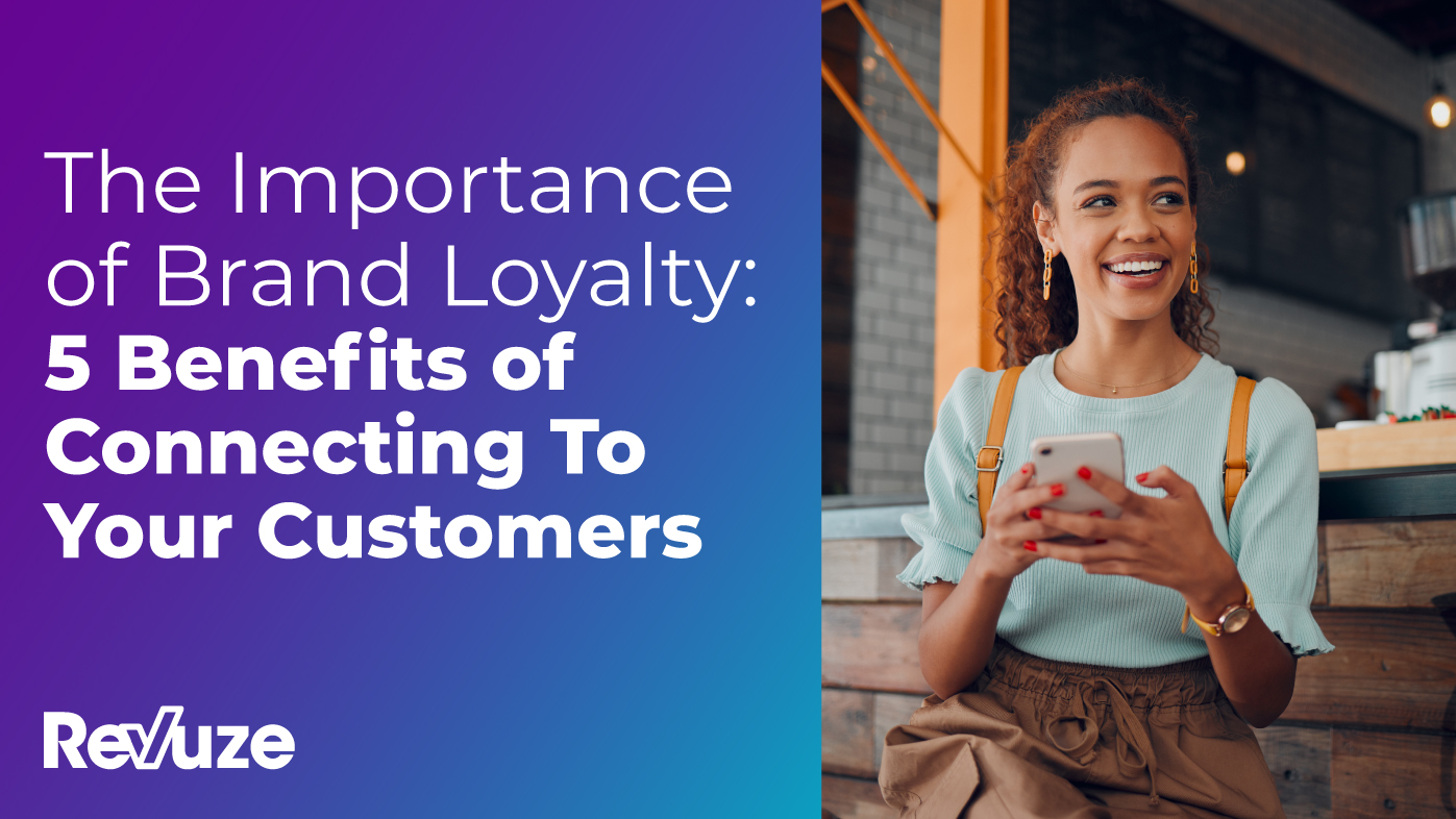 The Importance of Brand Loyalty: 5 Benefits of Connecting To Your Customers