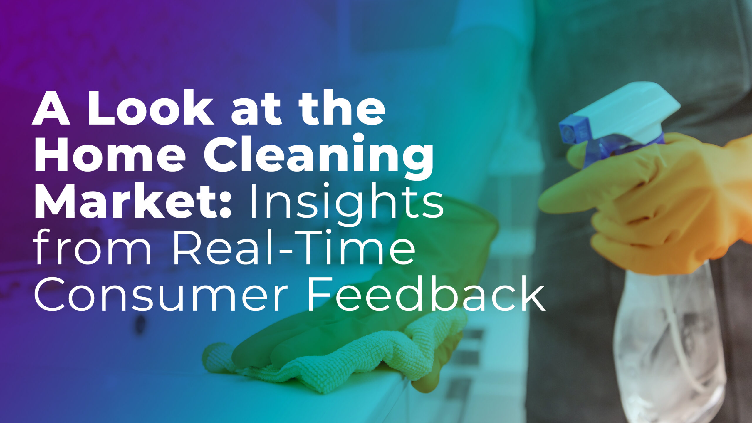 A Look at the Home Cleaning Market: Insights from Real-Time Consumer Feedback