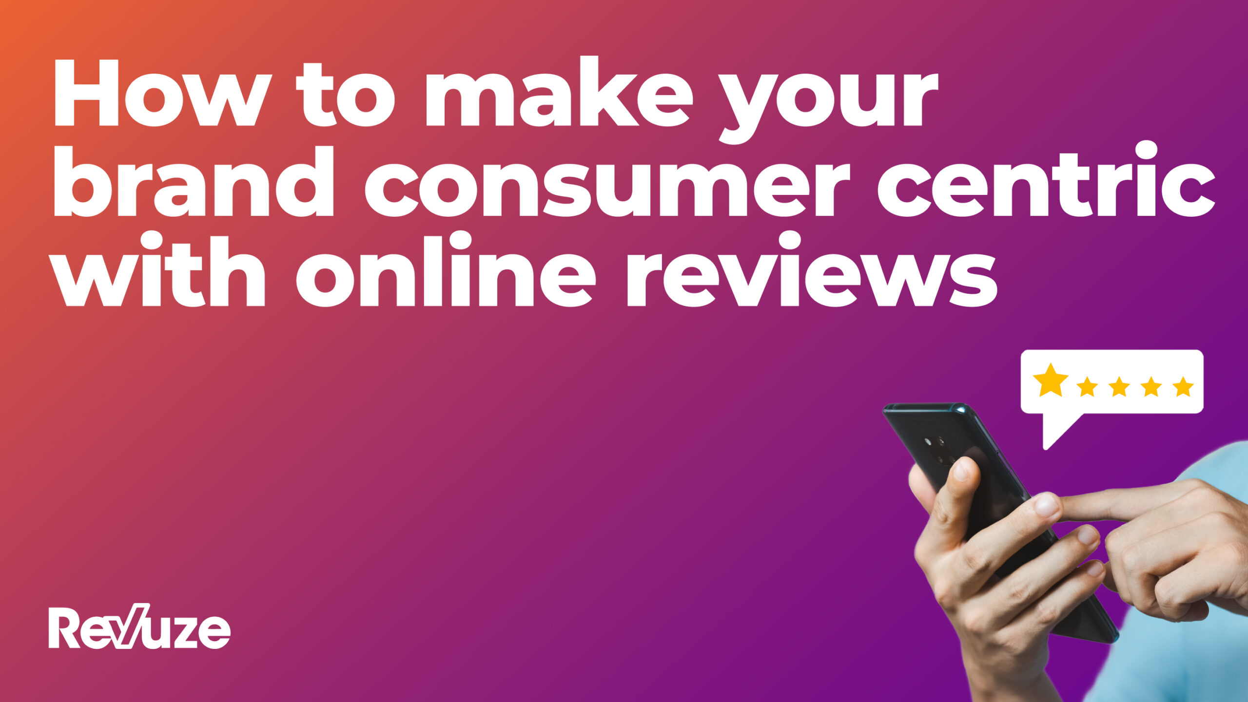 How to make your brand consumer centric with online reviews