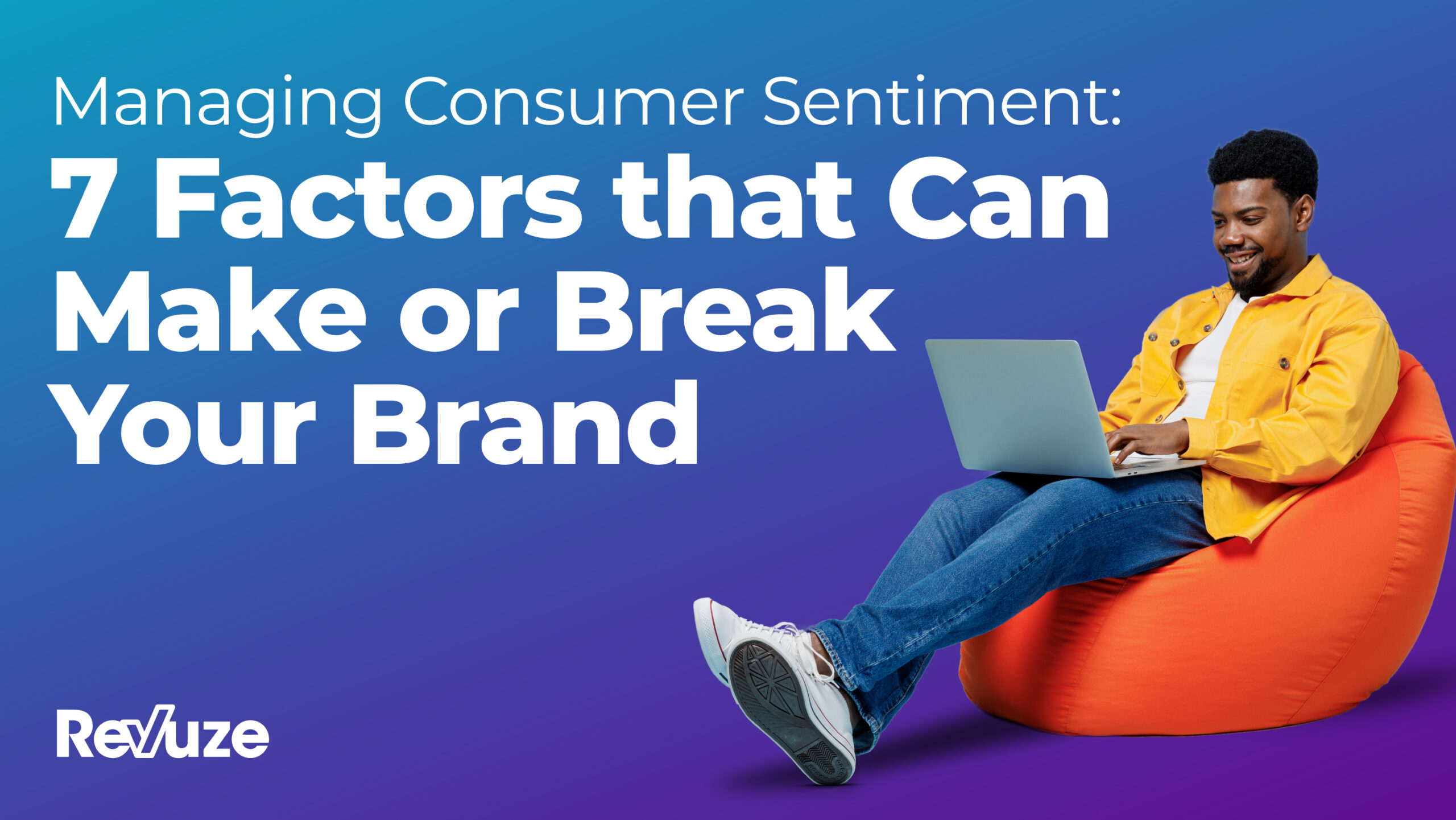 Managing Consumer Sentiment: 7 Factors that Can Make or Break Your Brand