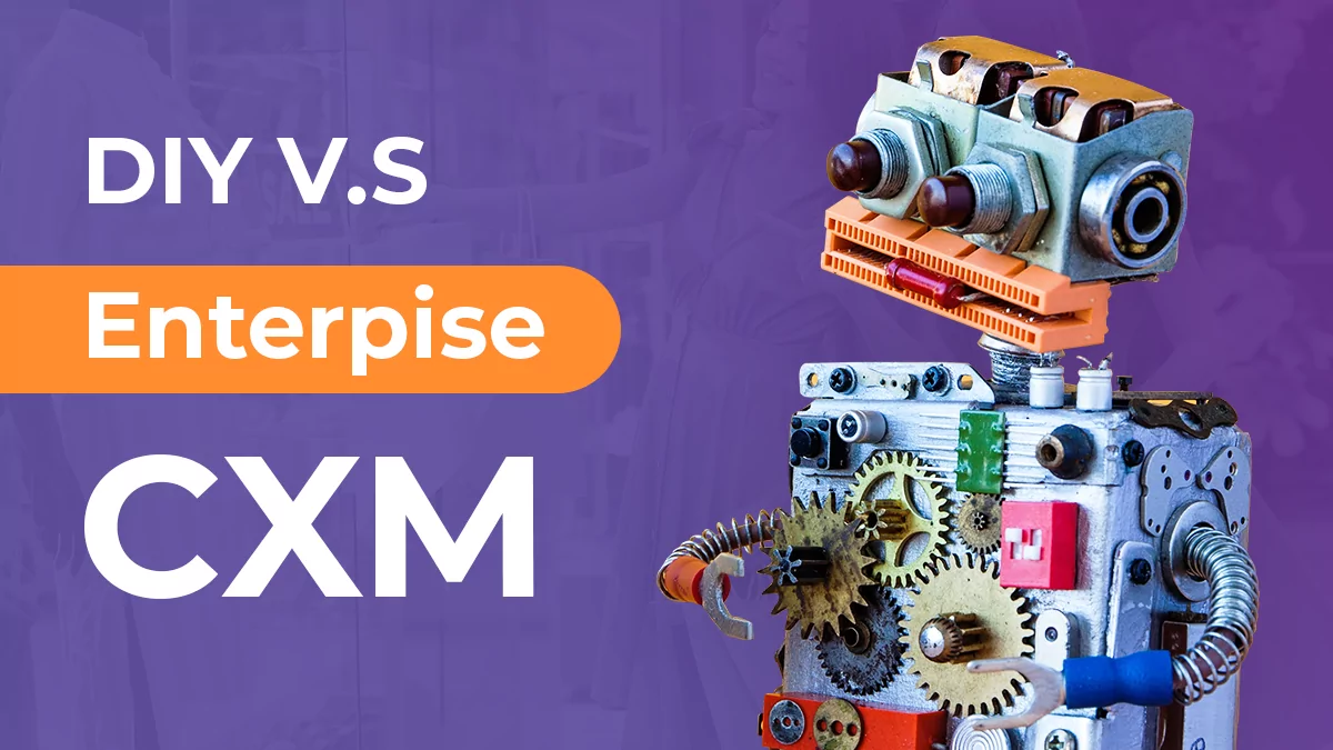 DIY V.S Enterprise Customer Experience Management (CXM) – What is the best approach?