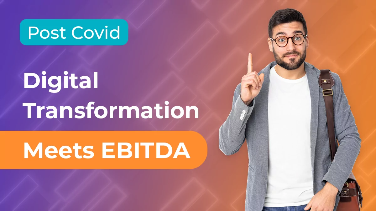 Post COVID19 Digital Transformation Meets EBITDA!
