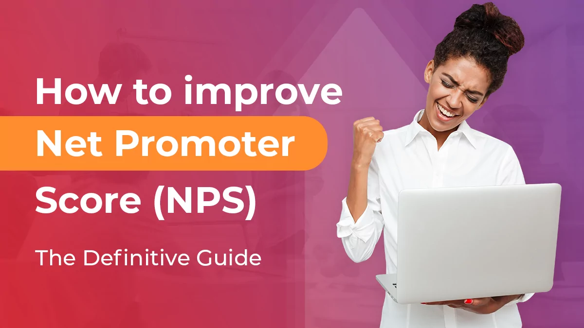 How to Improve Net Promoter Score: The Definitive Guide