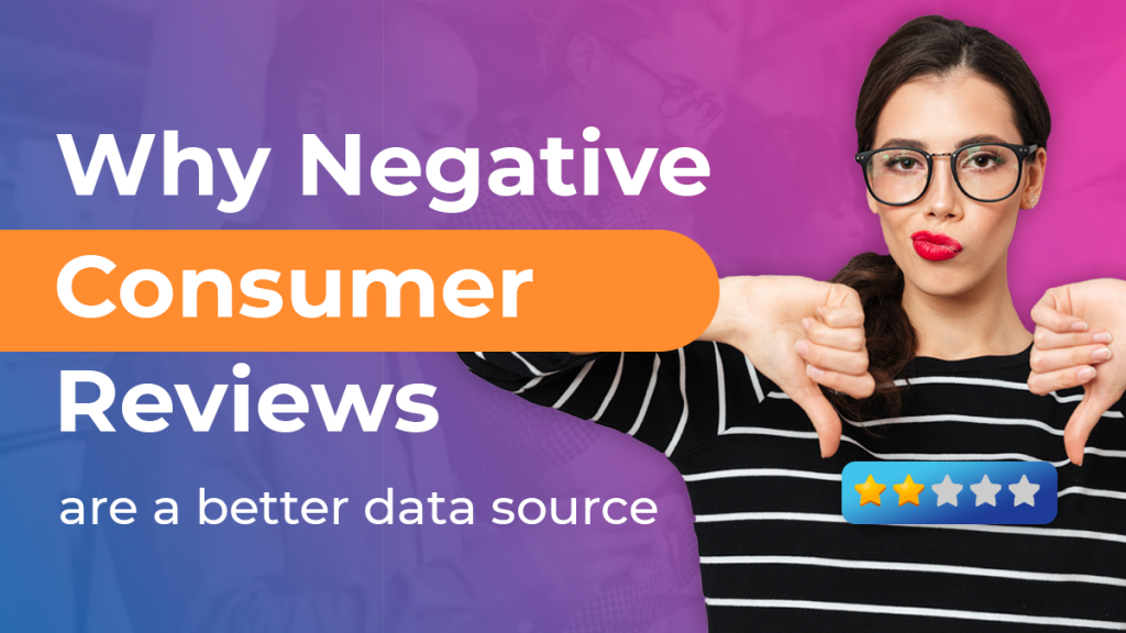 Why negative consumer reviews are a better data source