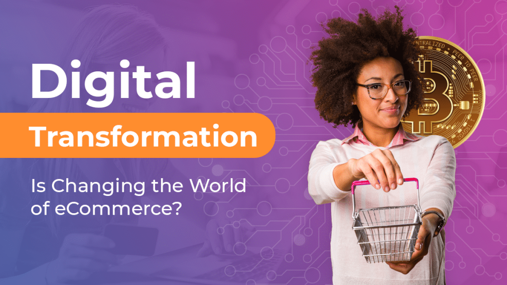 How Digital Transformation Is Changing the World of eCommerce?