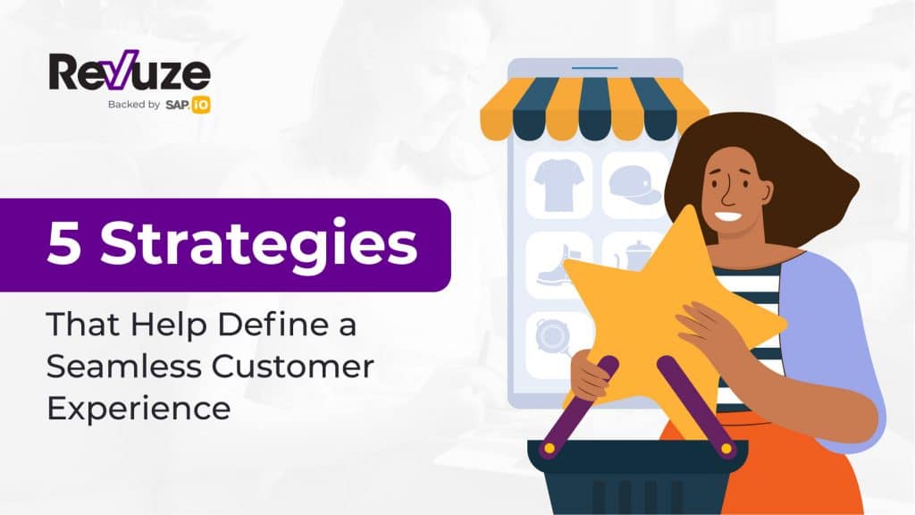 Strategies That Help Define a Seamless Customer Experience