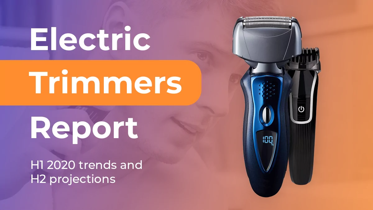 H1 2020 Men’s Electric Trimmers Trends And H2 Projections